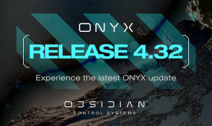 Obsidian Releases ONYX 4.32 – A Valuable Update to Popular ONYX Lighting Control Platform